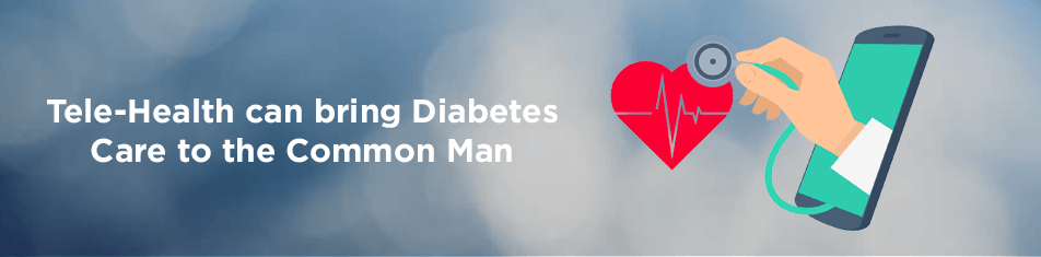 HOW TELE-HEALTH CAN BRING DIABETES CARE TO THE COMMON MAN