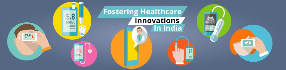 FOSTERING HEALTHCARE INNOVATIONS IN INDIA