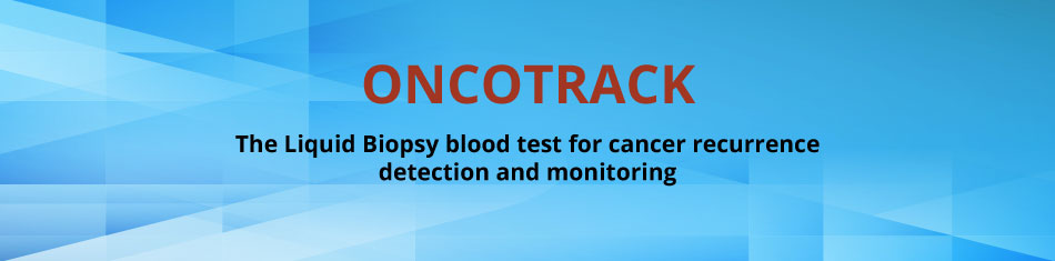 ONCOTRACK: The Liquid Biopsy blood test for cancer recurrence detection and monitoring