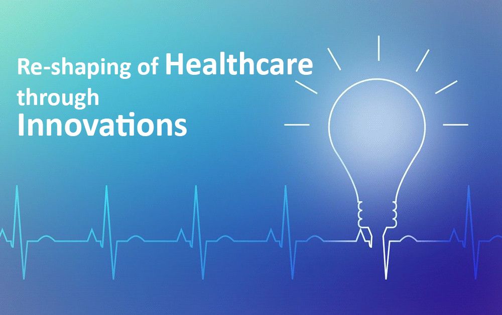 Re-shaping of Healthcare through innovations
