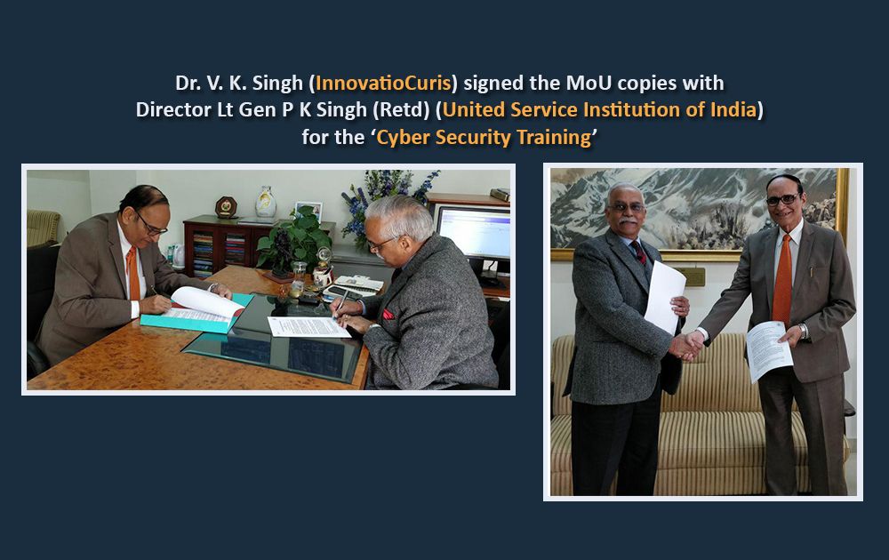 Dr. V. K. Singh from InnovatioCuris Pvt. Ltd. signed the MoU copies with Director Lt Gen P K Singh (Retd) from The United Service Institution of India for the ‘Cyber Security Training’.