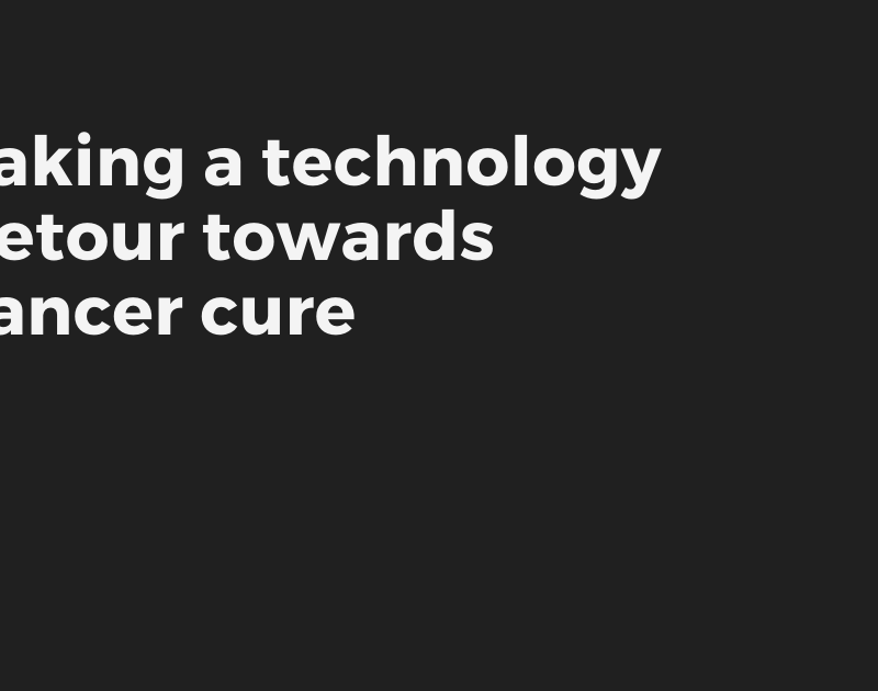 Taking a technology detour towards cancer cure
